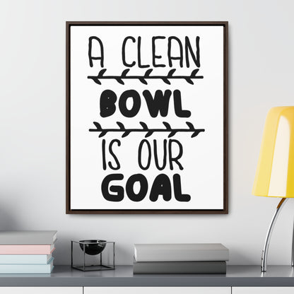 A Clean Bowl Is Our Goal  2 Canvas Wraps, Vertical Frame