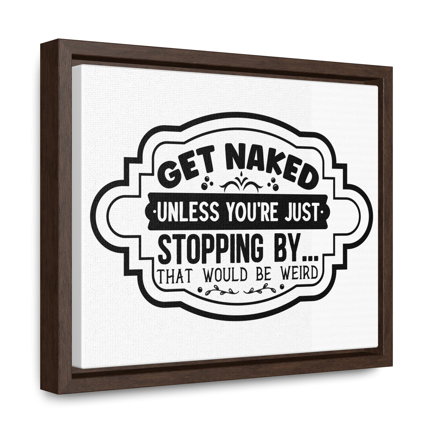 Get Naked Unless... Canvas Wraps, Horizontal Frame