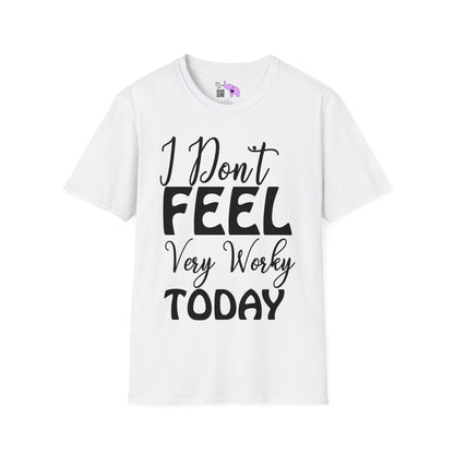 I Don't Feel Very Worky Today T-shirt