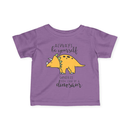Always Be Yourself Unless You Can Be A Dinosaur Infant Soft T-Shirt