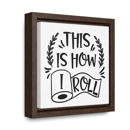 This Is How I Roll Canvas Wraps, Square Frame