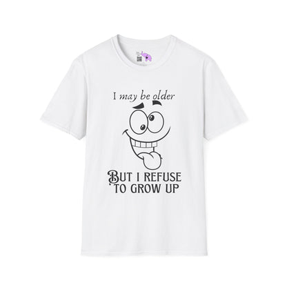 I May Be Old But I Refuse To Grow Up T-shirt