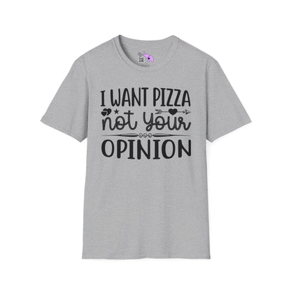 I Want Pizza Not Your Opinion (2) T-shirt