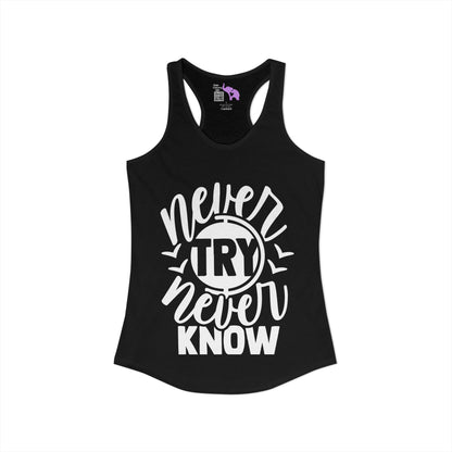Never Try Never Know Women's Ideal Racerback Tank