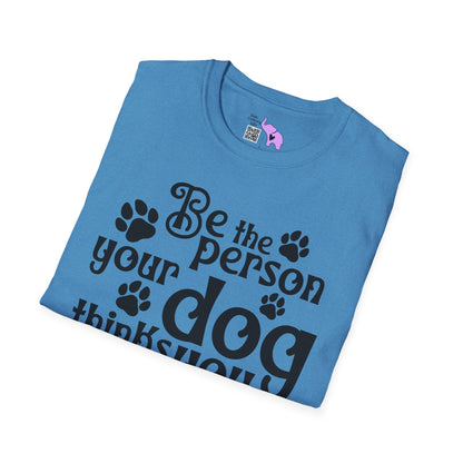 Be The Person Your Dog Thinks You Are T-shirt