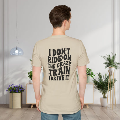 I Don't Ride On The Crazy Train I Drive It Adult T-shirt