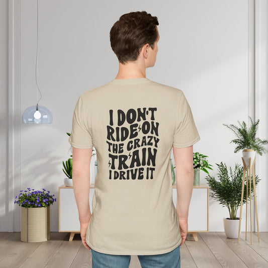 I Don't Ride On The Crazy Train I Drive It Adult T-shirt