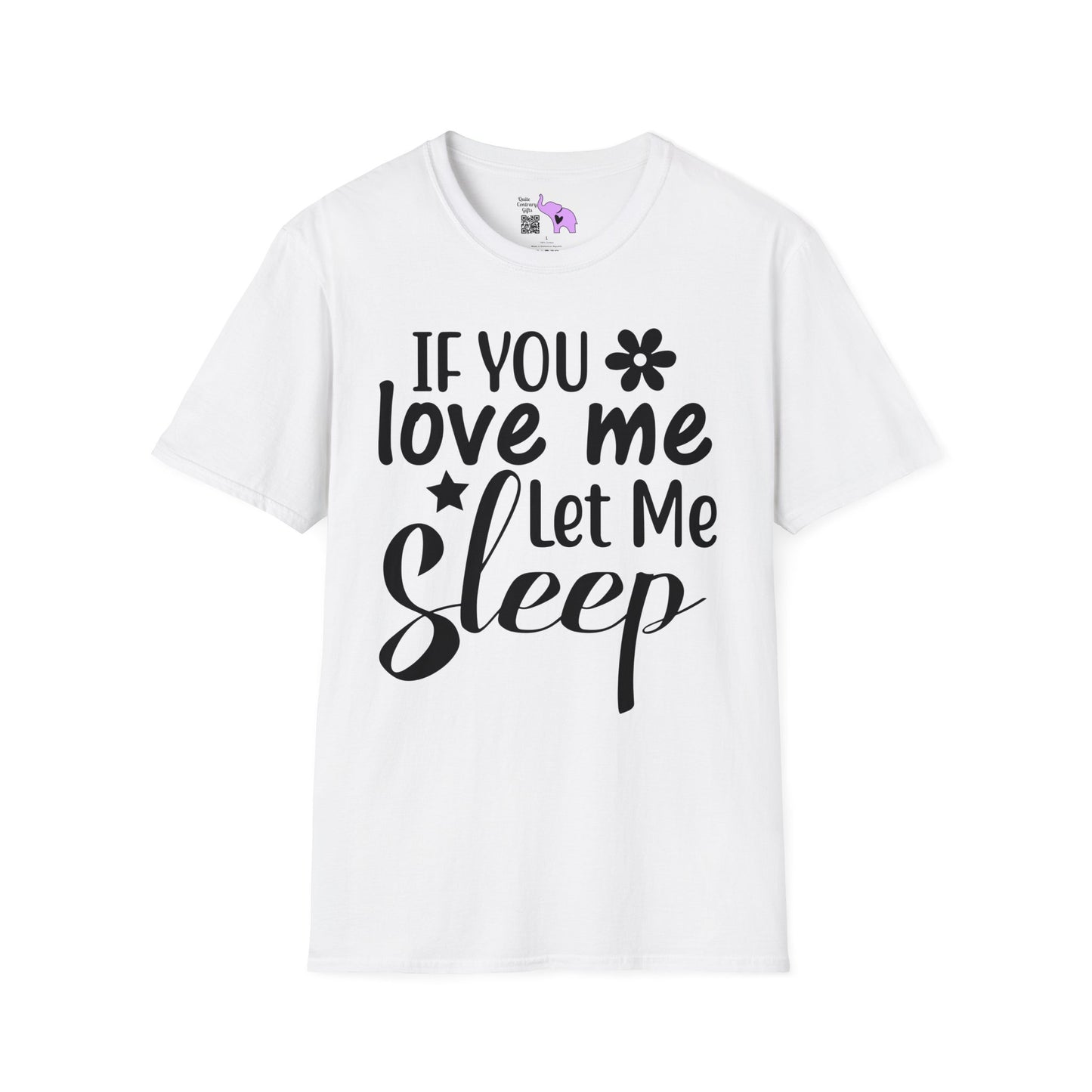 If You Love Me Let Me Sleep T-shirt