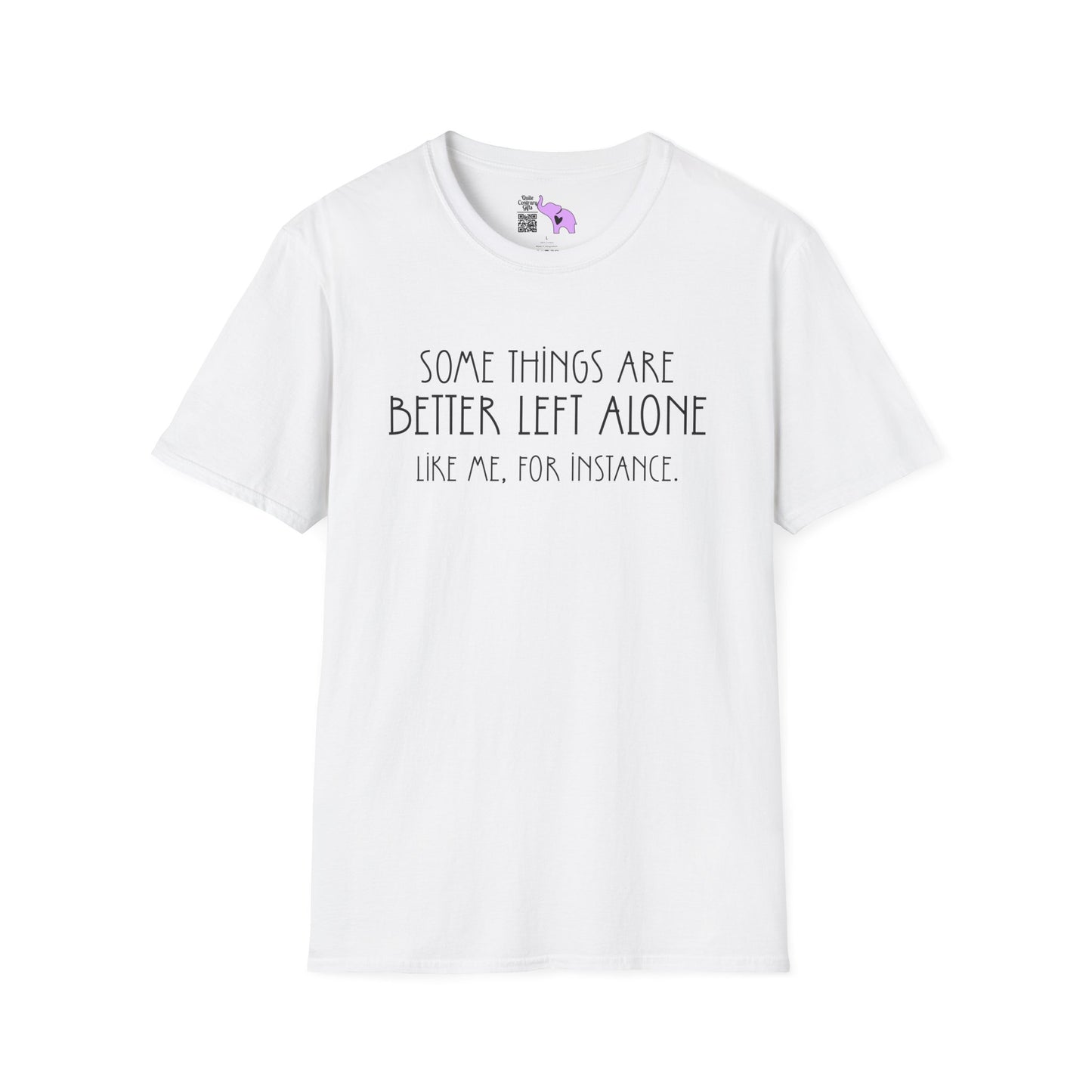 Some Things Are Better Left Alone Like Me For Instance Adult T-shirt