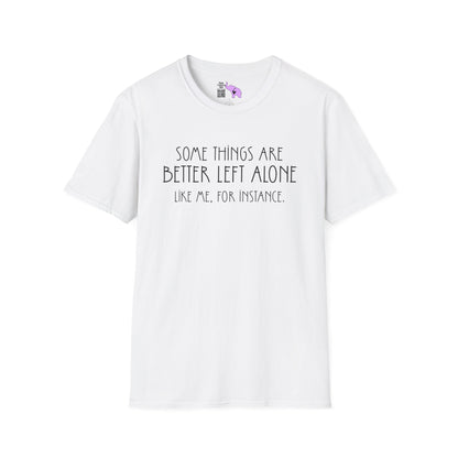 Some Things Are Better Left Alone Like Me For Instance Adult T-shirt