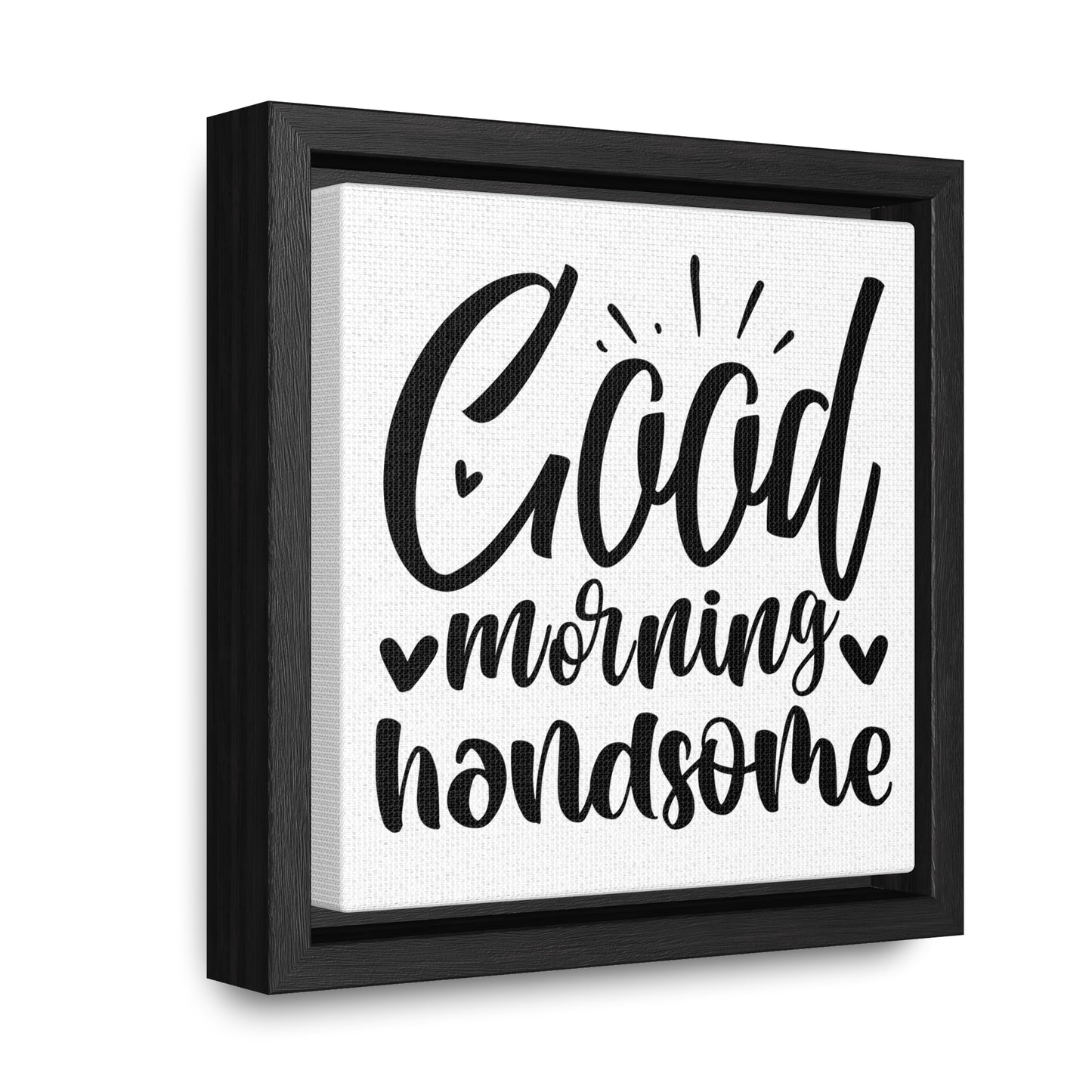 Good Morning Handsome Canvas Wraps, Square Frame