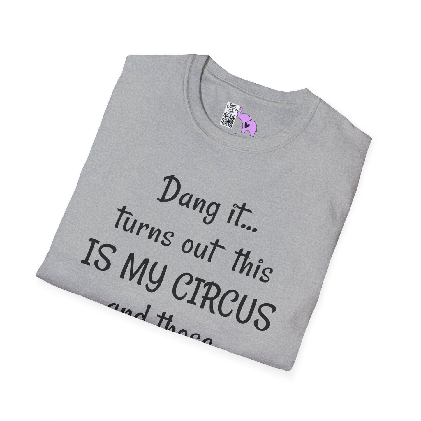 Dang it... Turns Out This Is My Circus and Those Are My Monkeys Adult T-shirt