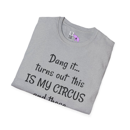 Dang it... Turns Out This Is My Circus and Those Are My Monkeys Adult T-shirt