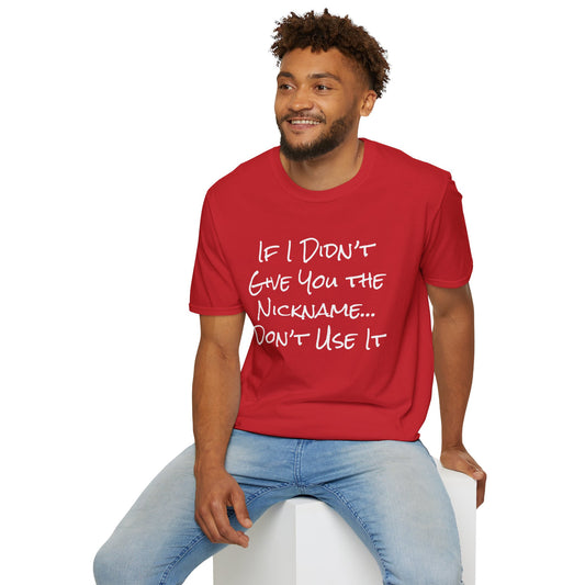 If I Didn't Give You The Nickname... Don't Use It Adult T-shirt
