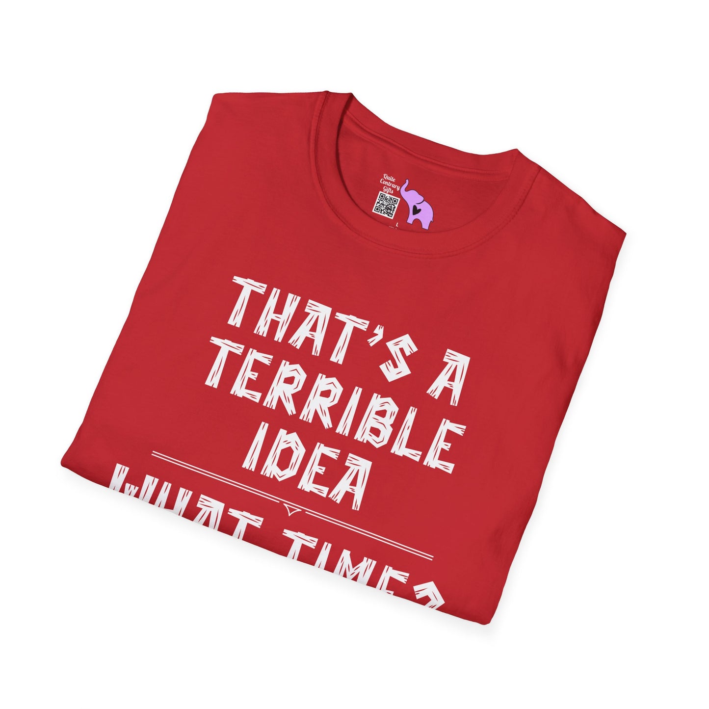 That's A Terrible Idea; What Time? Adult T-shirt
