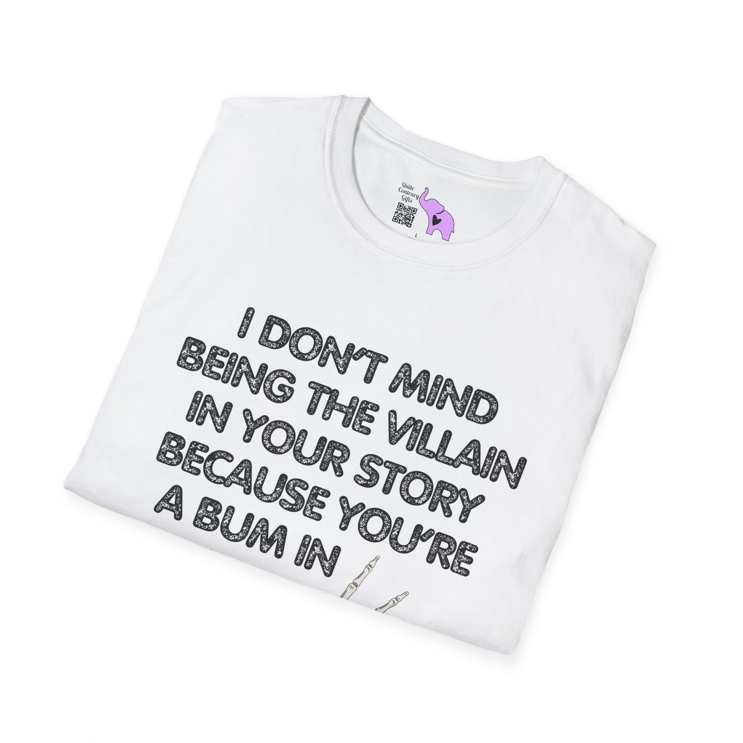 I Don't Mind Being The Villain In Your Story Because You're A Bum in Mine Adult T-shirt