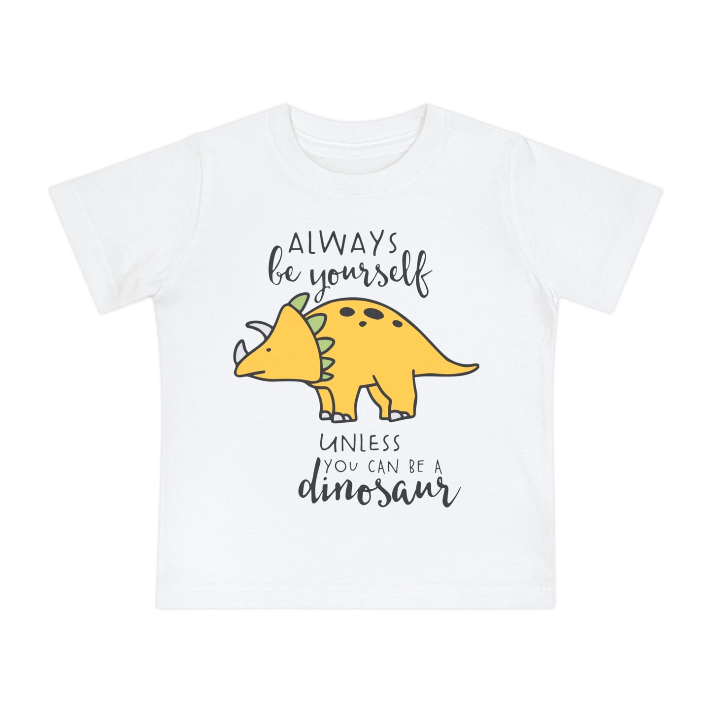 Always Be Yourself Unless You Can Be A Dinosuar Infant T-Shirt
