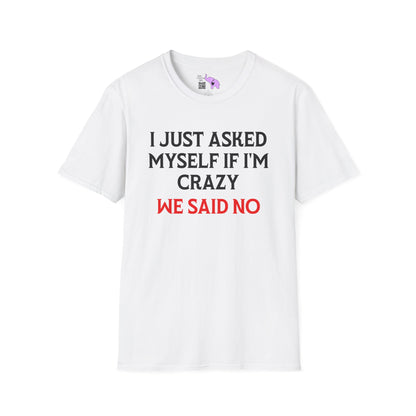 I Just Asked Myself If I'm Crazy We Said No Adult T-shirt