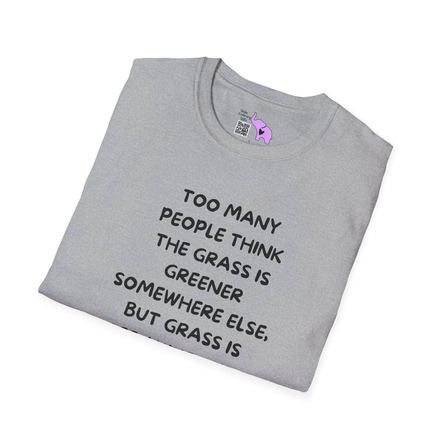 Grass is Greener Where You Water It T-shirt