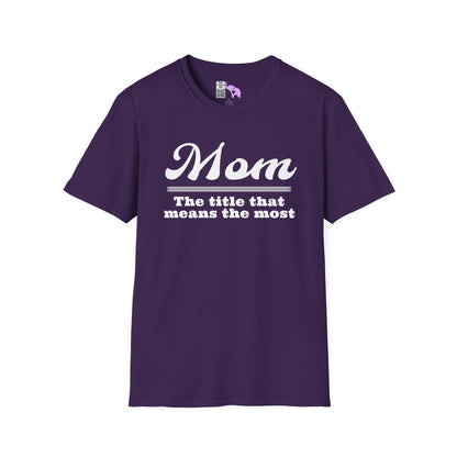 Mom The Title That Means The Most Adult T-shirt