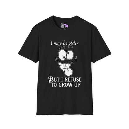 I May Be Old But I Refuse To Grow Up T-shirt