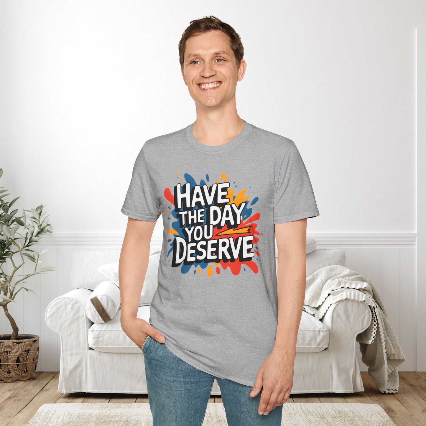 Have The Day You Deserve Adult T-shirt