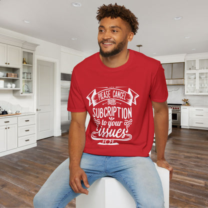Please Cancel My Subscriptions to Your Issues Adult T-shirt