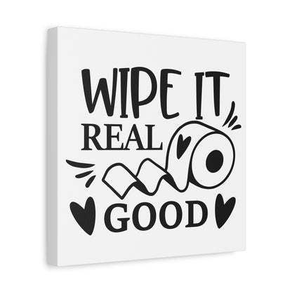 Wipe It Real Good Canvas Art