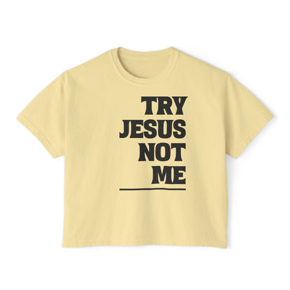 Try Jesus Not Me Women's Boxy Tee