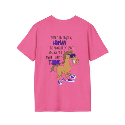 You Can Lead A Human to Knowledge But You Can't Make Them Think Adult T-shirt