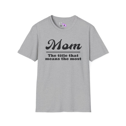 Mom The Title That Means The Most Adult T-shirt