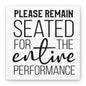 Please Remain Seated For The Entire Performance Canvas Art