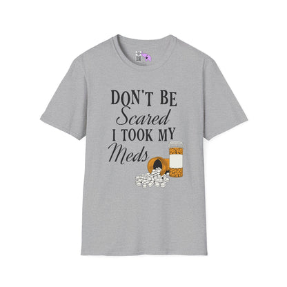 ""Don't Be Scared I Took My Meds Adult T-shirt