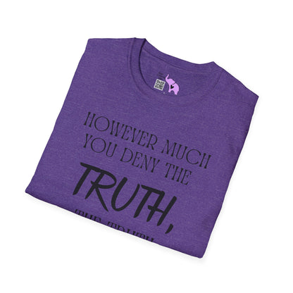 However Much You Deny The Truth, the Truth Goes On Existing Adult T-shirt