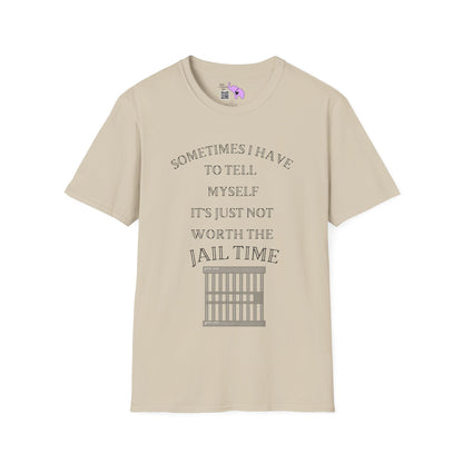 Sometimes I Have To Tell Myself that it's Just Not Worth The Jail Time T-shirt