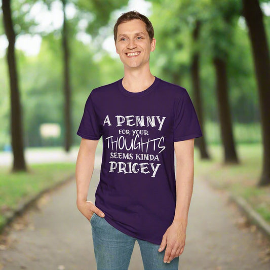 A Penny For Your Thoughts Seems Kinda Pricey T-shirt