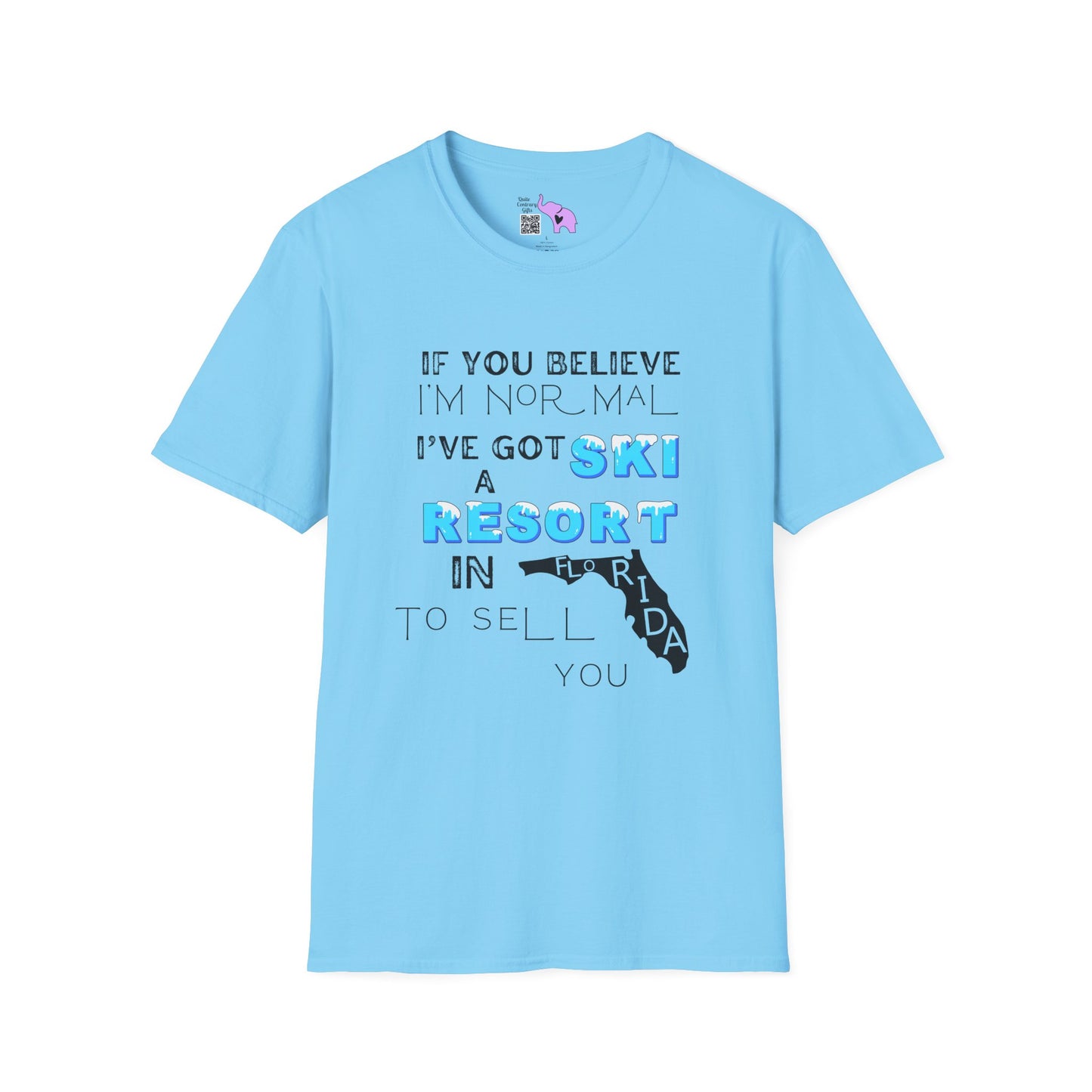 If You Believe I'm Normal I've Got A Ski Resort In Florida To Sell You Adult T-shirt