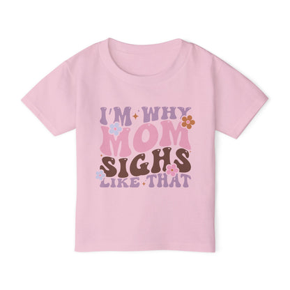I'm Why Mom Sighs Like That Heavy Cotton™ Toddler T-shirt