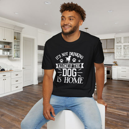 It's Not Drinking Alone If Your Dog Is Home Adult T-shirt
