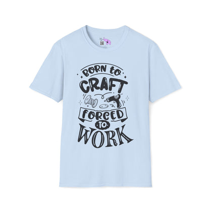 Born To Craft Forced To Work Adult T-shirt