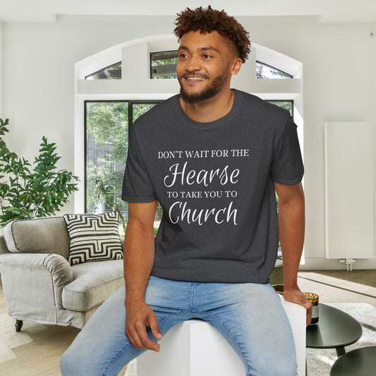 Don't Wait for the Hearse to Take You To Church Adult T-shirt