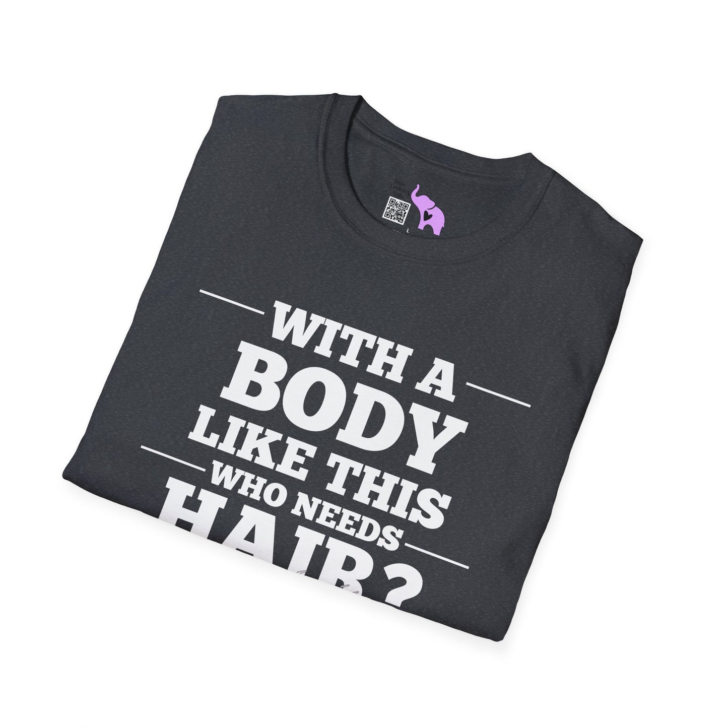 With A Body Like This Who Needs Hair? Adult T-shirt