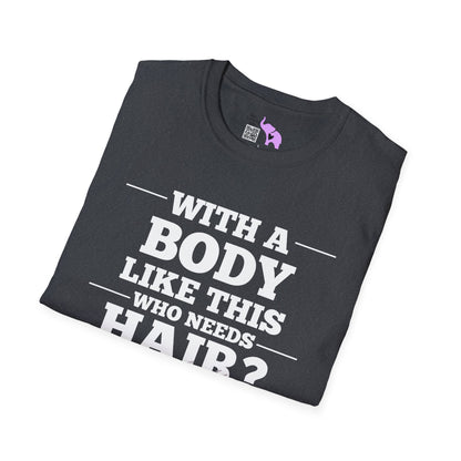 With A Body Like This Who Needs Hair? Adult T-shirt