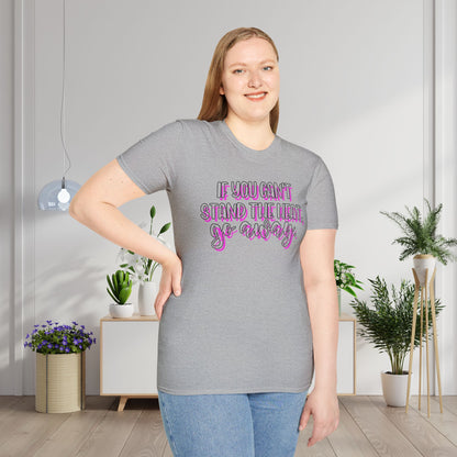 If You Can't Stand The Heat, Go Away Adult T-shirt