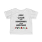 Keep Calm And Remember Your Heritage Infant Soft T-Shirt