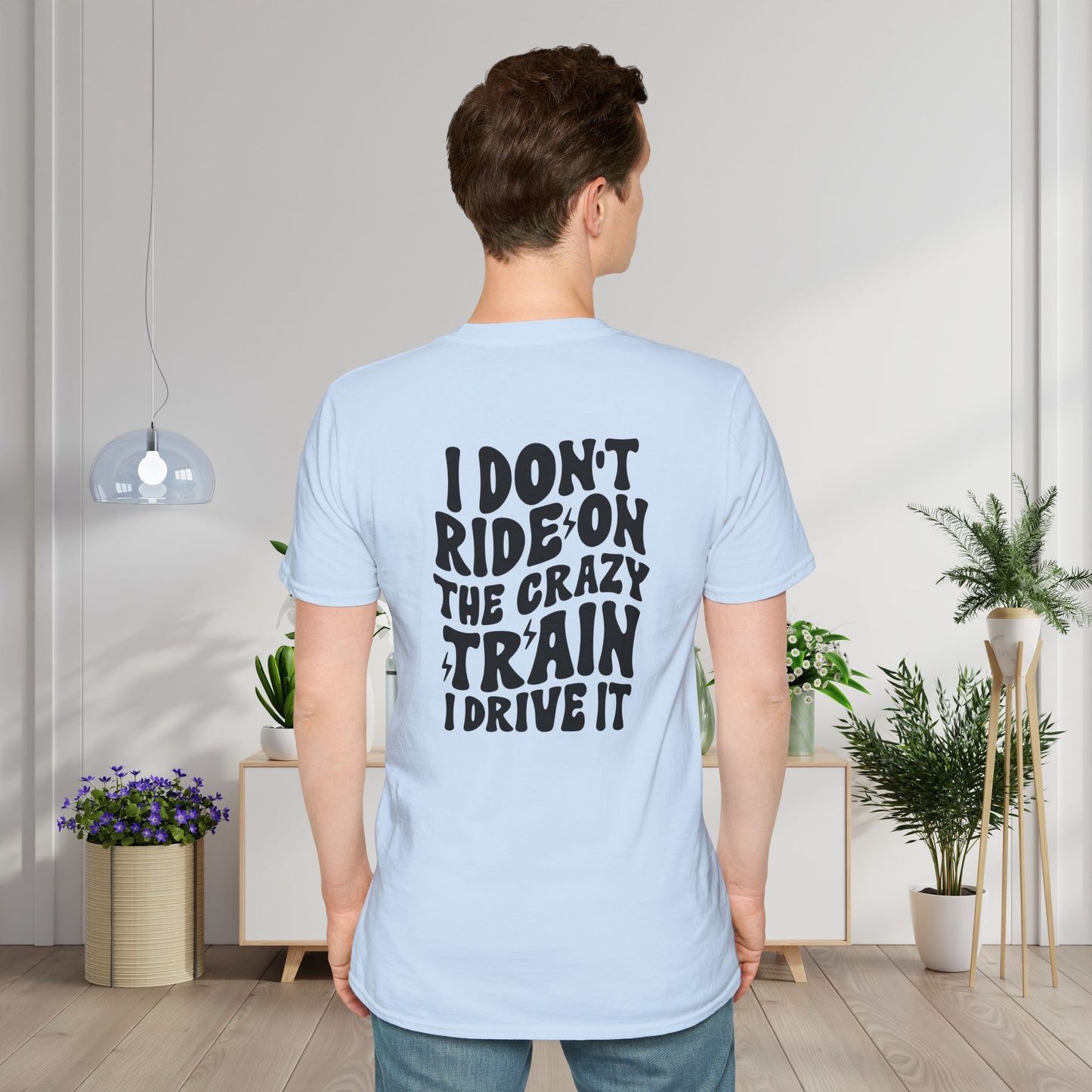 I Don't Ride On The Crazy Train I Drive It Adult T-shirt