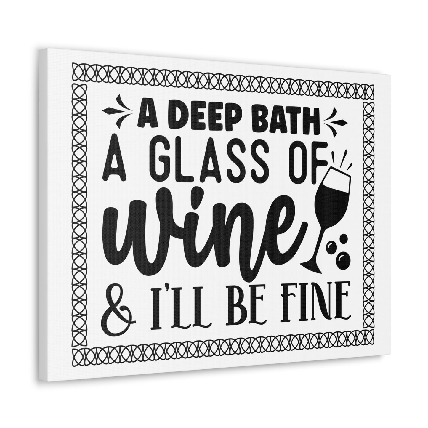 A Deep Bath A Glass of Wine I'll Be Fine Canvas Horizontal Wraps w/o Frame