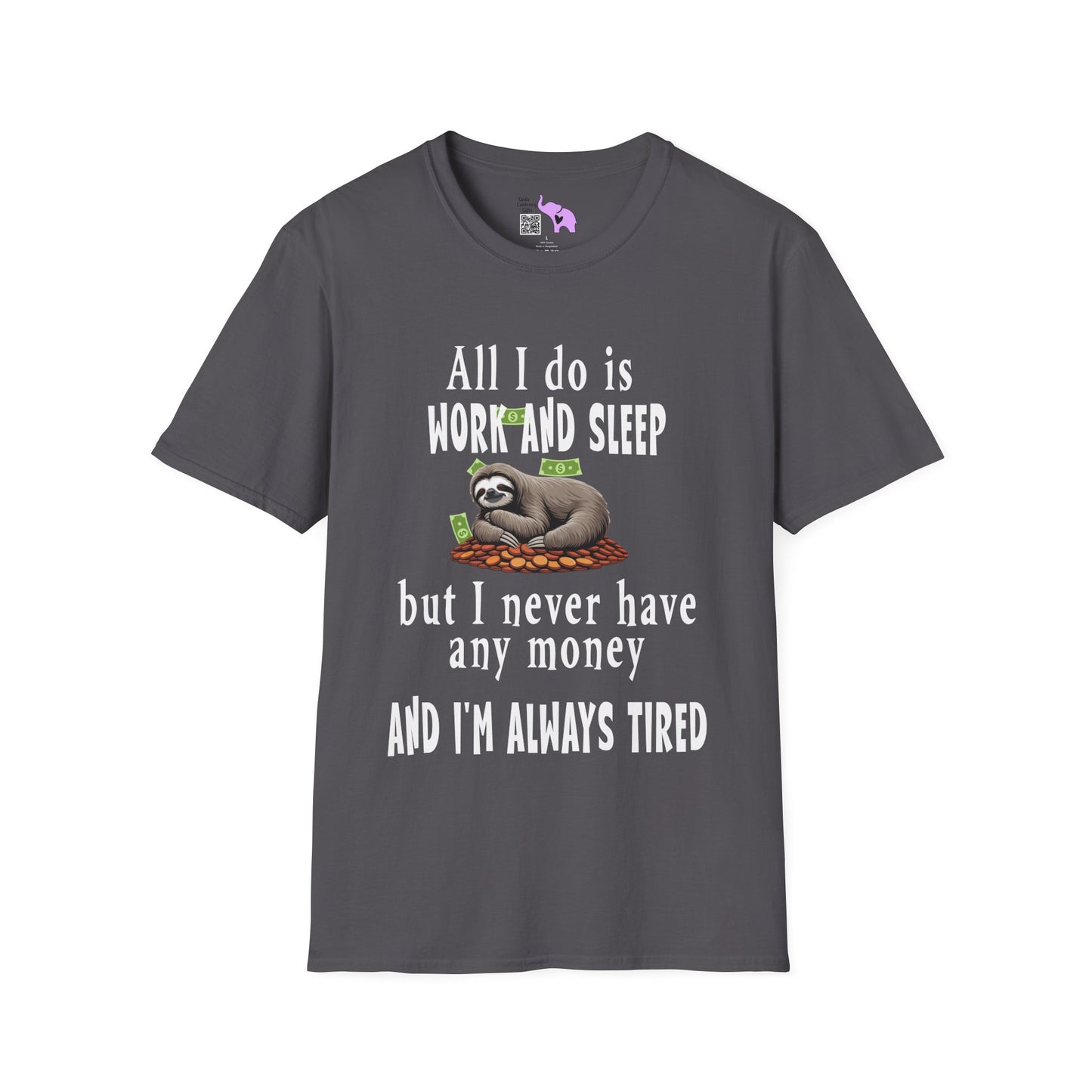 All I Do Is Work and Sleep But I'm Always Broke and I'm Still Tired Adult T-shirt
