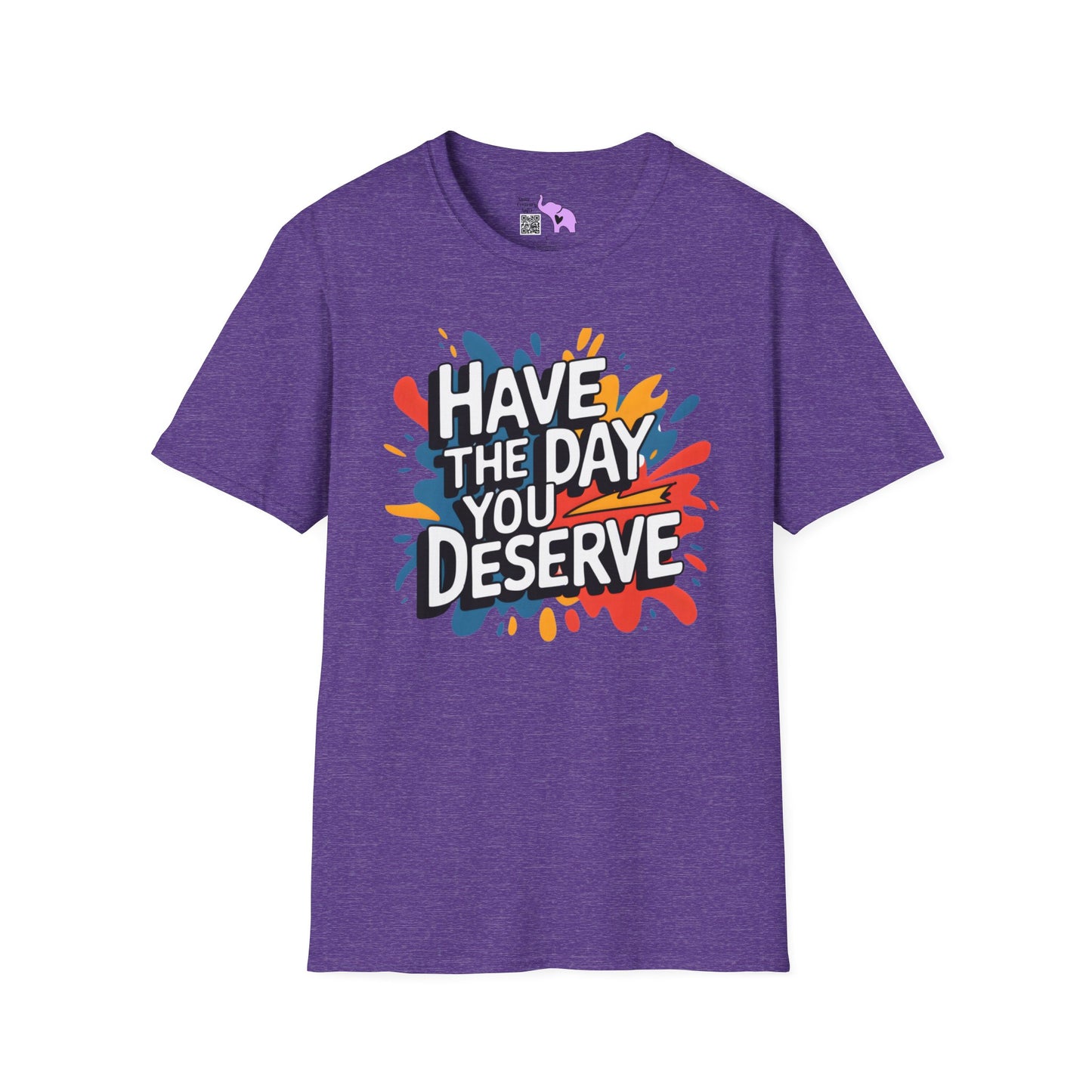 Have The Day You Deserve Adult T-shirt