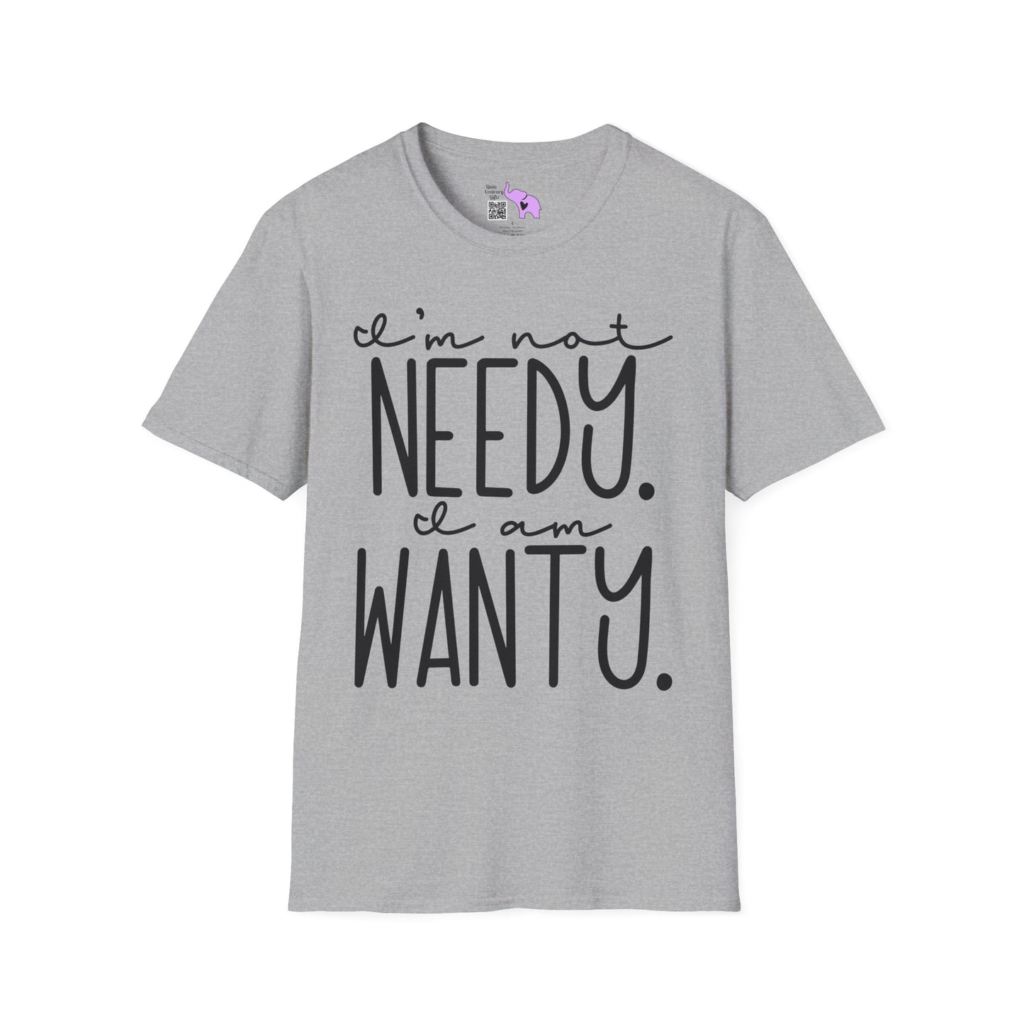 I'm Not Needy I Am Wanty Adult T-shirt